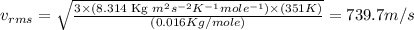 v_{rms}=\sqrt{\frac{3\times (8.314\text{ Kg }m^2s^{-2}K^{-1}mole^{-1})\times (351K)}{(0.016Kg/mole)}}=739.7m/s