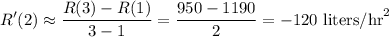 \displaystyle R'(2) \approx \frac{R(3) - R(1)}{3-1} = \frac{950 - 1190}{2} = -120\text{ liters/hr}^2