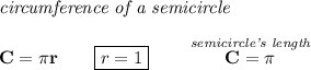 \bf \textit{circumference of a semicircle}\\\\&#10;C=\pi r\qquad \boxed{r=1}\qquad \stackrel{\textit{semicircle's length}}{C=\pi }