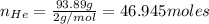 n_{He}=\frac{93.89 g}{2g/mol}=46.945 moles
