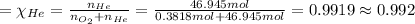 =\chi _{He}=\frac{n_{He}}{n_{O_2}+n_{He}}=\frac{46.945 mol}{0.3818 mol+46.945 mol}=0.9919\approx 0.992