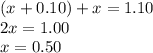 (x + 0.10) + x = 1.10 \\ 2x = 1.00 \\ x = 0.50