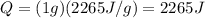 Q=(1 g)(2265 J/g)=2265 J