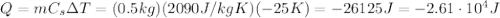 Q=m C_s \Delta T=(0.5 kg)(2090 J/kg K)(-25 K)=-26125 J=-2.61 \cdot 10^4 J