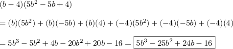 (b-4)(5b^2-5b+4)\\\\=(b)(5b^2)+(b)(-5b)+(b)(4)+(-4)(5b^2)+(-4)(-5b)+(-4)(4)\\\\=5b^3-5b^2+4b-20b^2+20b-16=\boxed{5b^3-25b^2+24b-16}
