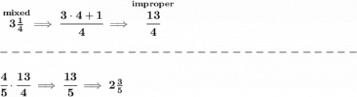 \bf \stackrel{mixed}{3\frac{1}{4}}\implies \cfrac{3\cdot 4+1}{4}\implies \stackrel{improper}{\cfrac{13}{4}}\\\\&#10;-------------------------------\\\\&#10;\cfrac{4}{5}\cdot \cfrac{13}{4}\implies \cfrac{13}{5}\implies 2\frac{3}{5}