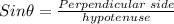 Sin\theta=\frac{Perpendicular\;side}{hypotenuse}