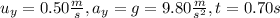 u_y= 0.50 \frac{m}{s} , a_y=g=9.80 \frac{m}{s^{2}} , t=0.70s