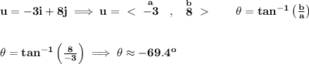 \bf u=-3i+8j\implies u=\ \textless \ \stackrel{a}{-3}~~,~~\stackrel{b}{8}\ \textgreater \ \qquad \theta =tan^{-1}\left( \frac{b}{a} \right)&#10;\\\\\\&#10;\theta =tan^{-1}\left( \frac{8}{-3} \right)\implies \theta \approx -69.4^o
