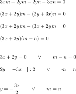 3xm+2ym-2yn-3xn=0\\\\(3x+2y)m-(2y+3x)n=0\\\\(3x+2y)m-(3x+2y)n=0\\\\(3x+2y)(m-n)=0\\\\\\3x+2y=0\qquad\vee\qquad m-n=0\\\\2y=-3x\quad|:2\qquad\vee\qquad m=n\\\\\\y=-\dfrac{3x}{2}\qquad\vee\qquad m=n