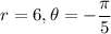 r=6,\theta=-\dfrac{\pi}{5}