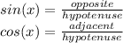 sin(x)= \frac{opposite}{hypotenuse} \\&#10;cos(x)= \frac{adjacent}{hypotenuse}
