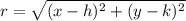r= \sqrt{ (x-h)^{2} + (y-k)^{2} }