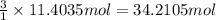 \frac{3}{1}\times 11.4035 mol=34.2105 mol