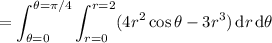 =\displaystyle\int_{\theta=0}^{\theta=\pi/4}\int_{r=0}^{r=2}(4r^2\cos\theta-3r^3)\,\mathrm dr\,\mathrm d\theta