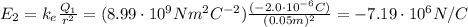 E_2=k_e \frac{Q_1}{r^2}=(8.99 \cdot 10^9 Nm^2C^{-2}) \frac{(-2.0 \cdot 10^{-6} C)}{(0.05 m)^2} =-7.19 \cdot 10^6 N/C