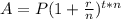 A = P(1+ \frac{r}{n} )^{t*n}