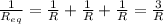 \frac{1}{R_{eq}} = \frac{1}{R}+ \frac{1}{R}+ \frac{1}{R}= \frac{3}{R}