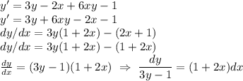 y' = 3y - 2x + 6xy - 1 \\&#10;y' = 3y + 6xy - 2x - 1 \\&#10;dy/dx= 3y(1 + 2x) - (2x + 1) \\&#10;dy/dx = 3y(1 + 2x) - (1 + 2x) \\&#10;\frac{dy}{dx} = (3y - 1)(1 + 2x) \ \Rightarrow\ \dfrac{dy}{3y-1} = (1 + 2x) dx
