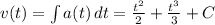 v(t) =  \int {a(t)} \, dt =  \frac{t^2}{2} +  \frac{t^3}{3}  + C