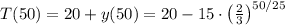 T(50) = 20 + y(50) = 20-15  \cdot \left( \frac{2}{3}\right)^{50/25}