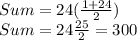 Sum=24(\frac{1+24}{2})\\Sum=24\frac{25}{2}=300