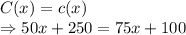 C(x)=c(x)\\\Rightarrow50x+250=75x+100