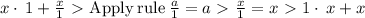 x\cdot \:1+\frac{x}{1} \ \textgreater \  \mathrm{Apply\:rule}\:\frac{a}{1}=a \ \textgreater \  \frac{x}{1}=x \ \textgreater \  1\cdot \:x+x
