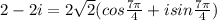 2-2i = 2 \sqrt{2} (cos \frac{7 \pi}{4} + i sin \frac{7 \pi}{4})