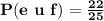 \mathbf{P(e\ u\ f) = \frac{22}{25}}
