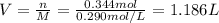V=\frac{n}{M}=\frac{0.344 mol}{0.290 mol/L}=1.186 L