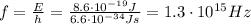 f= \frac{E}{h}= \frac{8.6 \cdot 10^{-19} J}{6.6 \cdot 10^{-34}Js}=1.3 \cdot 10^{15} Hz