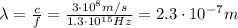 \lambda =  \frac{c}{f}= \frac{3 \cdot 10^8 m/s}{1.3 \cdot 10^{15}Hz} = 2.3 \cdot 10^{-7}m