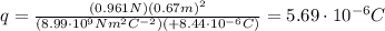 q= \frac{(0.961 N)(0.67 m)^2}{(8.99 \cdot 10^9 N m^2 C^{-2})(+8.44\cdot 10^{-6}C)}=5.69 \cdot 10^{-6} C