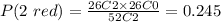 P(2\ red)=\frac{26C2\times26C0}{52C2}=0.245