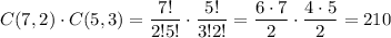 C(7,2)\cdot C(5,3)=\dfrac{7!}{2!5!}\cdot\dfrac{5!}{3!2!}=\dfrac{6\cdot7}{2}\cdot\dfrac{4\cdot5}{2}=210