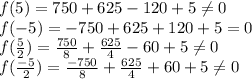f(5)=750 +625-120+5\neq 0\\ f(-5)= -750+625 +120+5=0\\f(\frac{5}{2})=\frac{750}{8}+\frac{625}{4}-60+5\neq 0\\f(\frac{-5}{2})=\frac{-750}{8}+\frac{625}{4}+60+5\neq 0\\\\