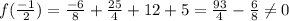 f(\frac{-1}{2}) =\frac{-6}{8}+\frac{25}{4}+12+5=\frac{93}{4}- \frac{6}{8}\neq 0