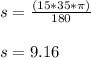 s =  \frac{(15*35* \pi )}{180}  \\  \\ s = 9.16