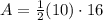 A = \frac{1}{2}(10) \cdot 16