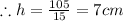 \therefore h=\frac{105}{15}=7 cm