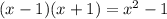 (x-1)(x+1) = x^2-1