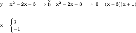 \bf y=x^2-2x-3\implies \stackrel{y}{0}=x^2-2x-3\implies 0=(x-3)(x+1)&#10;\\\\\\&#10;x=&#10;\begin{cases}&#10;3\\&#10;-1&#10;\end{cases}