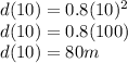 d(10)=0.8(10)^2\\d(10)=0.8(100)\\d(10)=80m