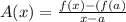 A(x) =  \frac{f(x)-(f(a)}{x-a}