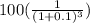 100( \frac{1}{ (1+0.1)^{3} } )