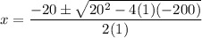 x =  \dfrac{-20 \pm  \sqrt{20^2-4(1)(-200)} }{2(1)}