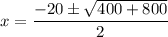 x =  \dfrac{-20 \pm  \sqrt{400+800} }{2}