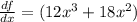 \frac{df}{dx} =(12x^3+18x^2)