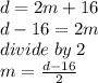 d=2m+16\\d-16=2m\\divide \; by \; 2\\m=\frac{d-16}{2}